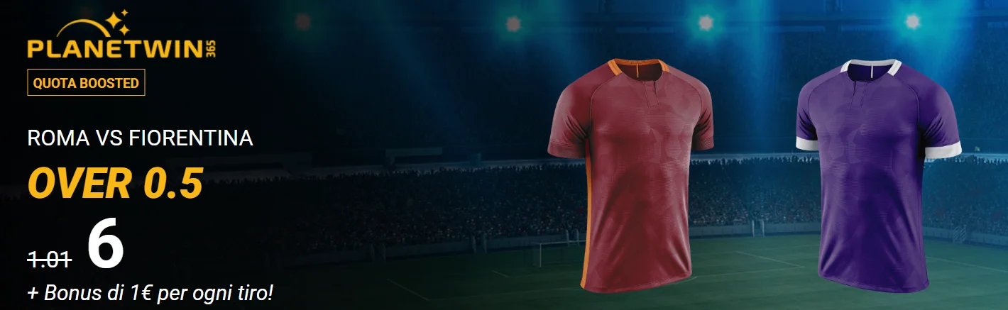 Roma-Fiorentina over 0.5 a quota6 + 1€ per ogni tiro offerta da Planetwin365